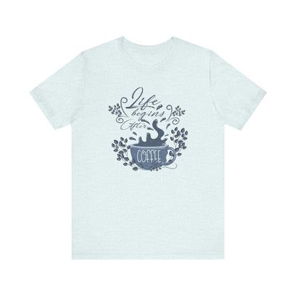 Life Begins After Coffee Tee