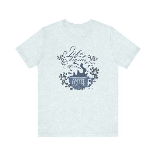 Life Begins After Coffee Tee