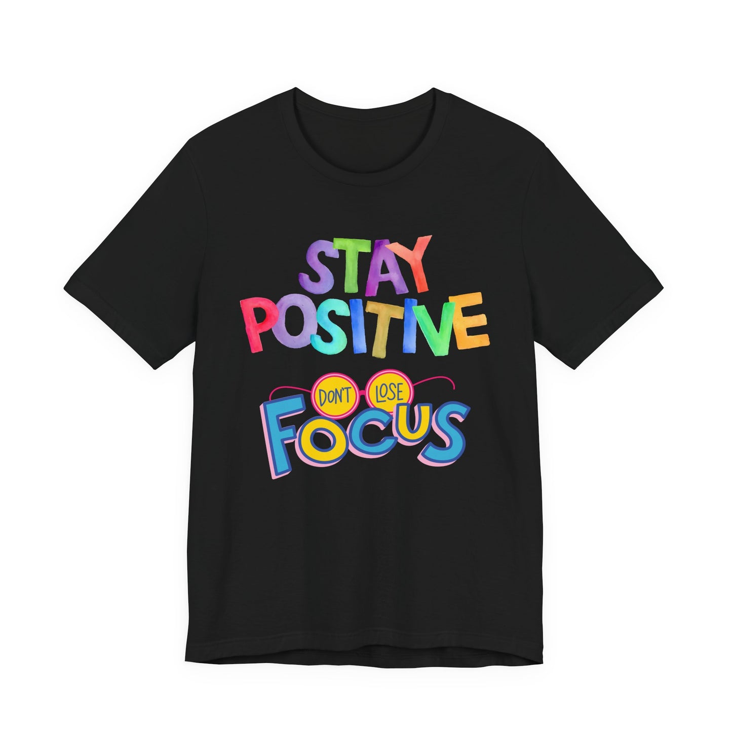 Stay Positive, Don't Lose Focus Tee
