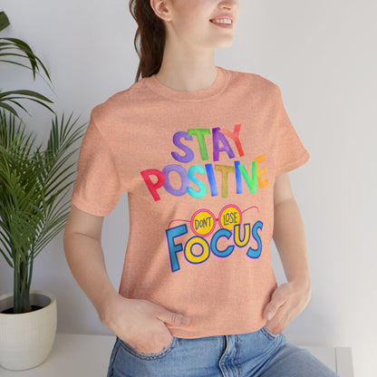 Stay Positive, Don't Lose Focus Tee
