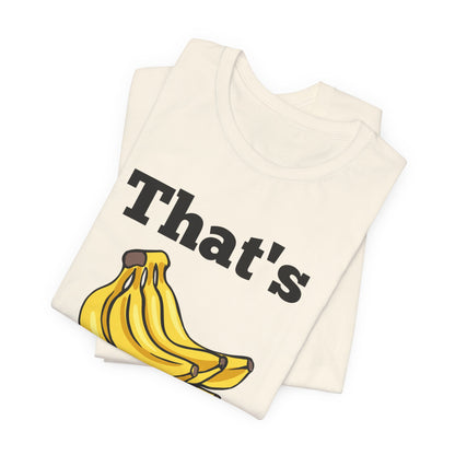 That's Bananas Funny Foodie Tee