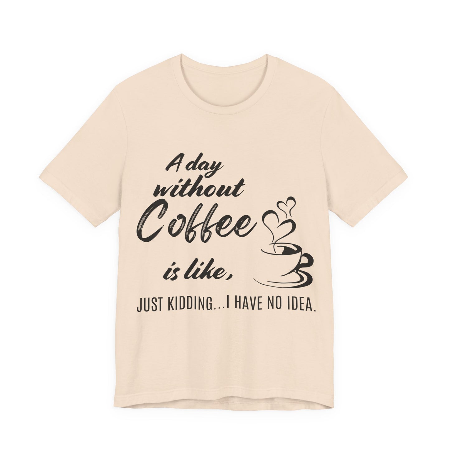 No Idea Without Coffee Tee