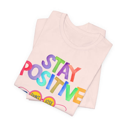 Stay Positive, Don't Lose Focus Tee