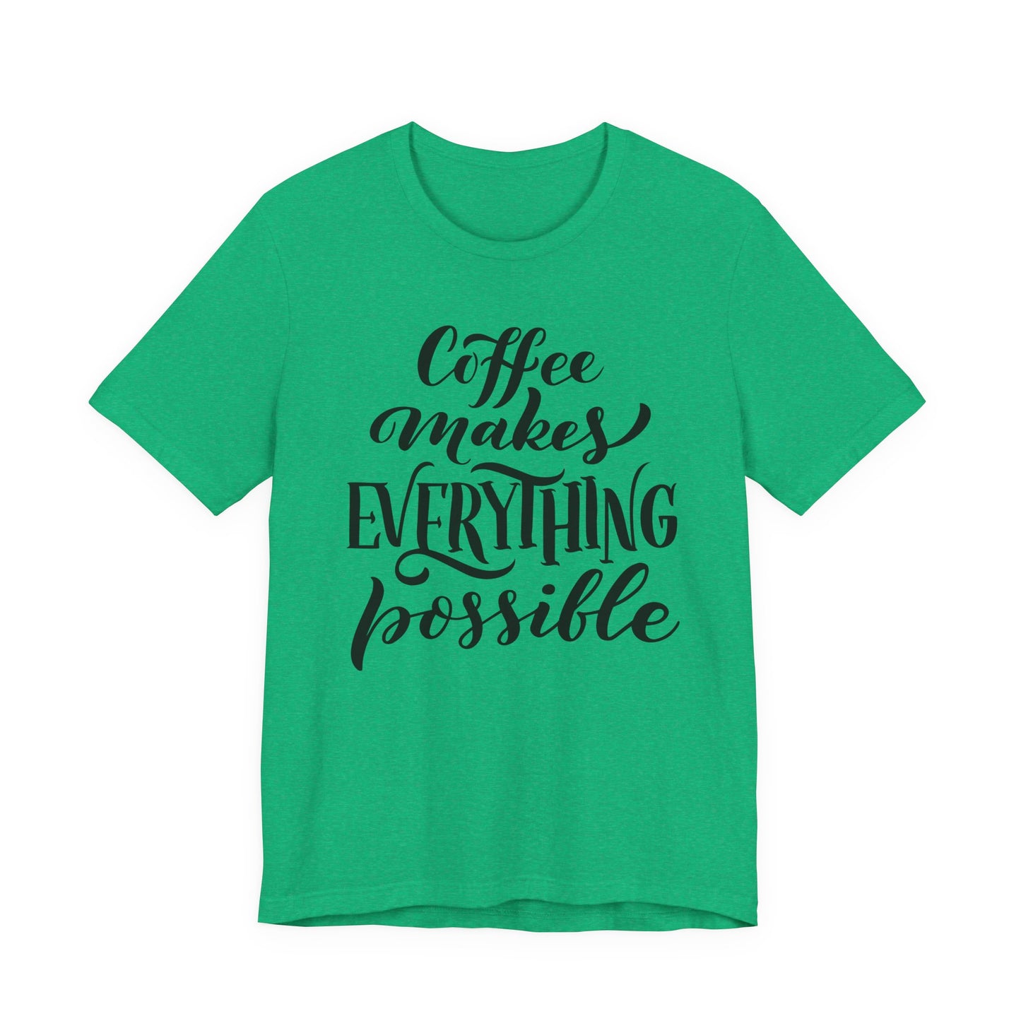 Coffee Makes Everything Possible Tee