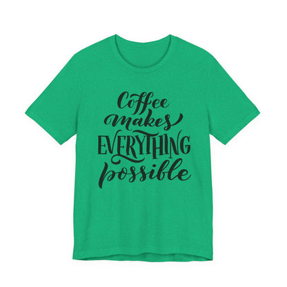 Coffee Makes Everything Possible Tee