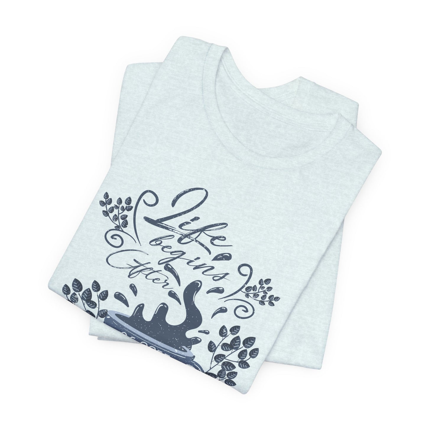 Life Begins After Coffee Tee