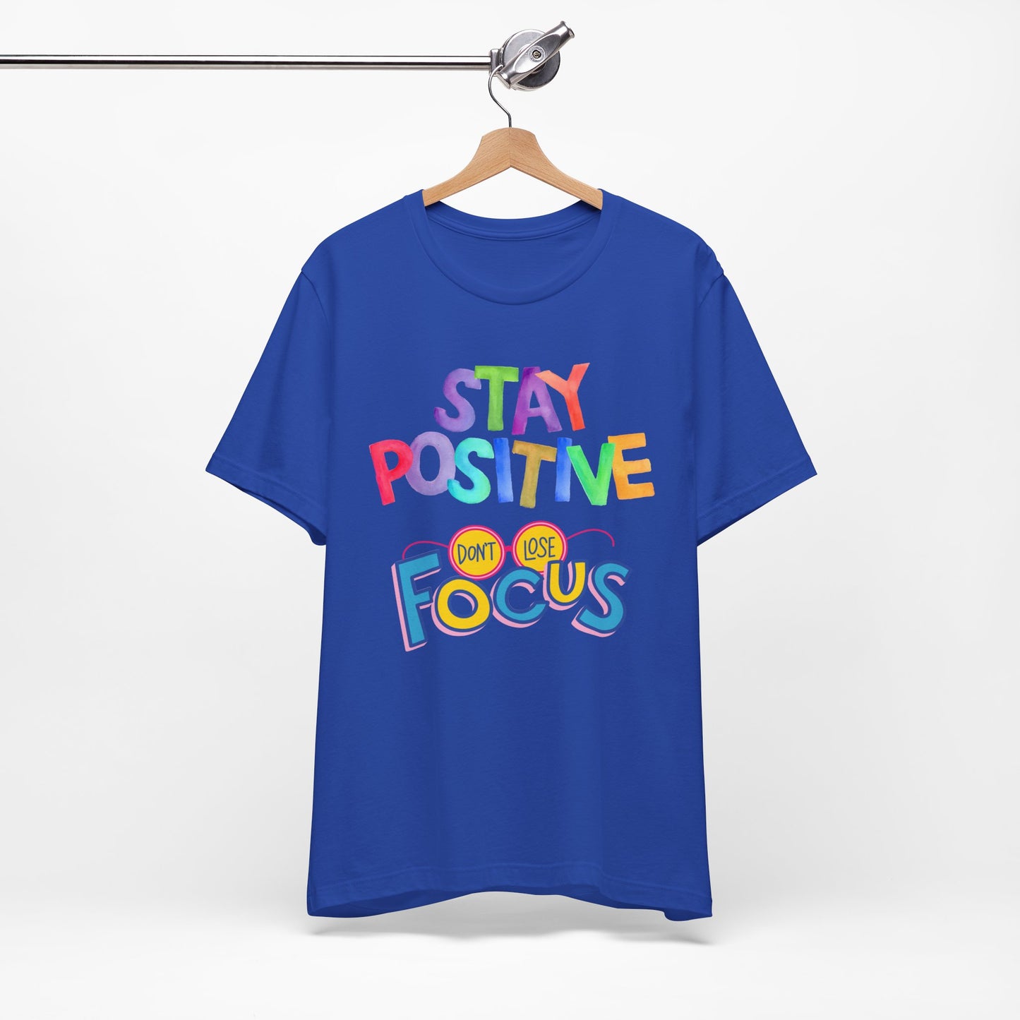 Stay Positive, Don't Lose Focus Tee