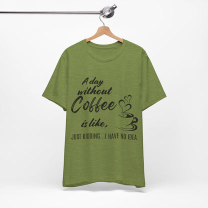 No Idea Without Coffee Tee