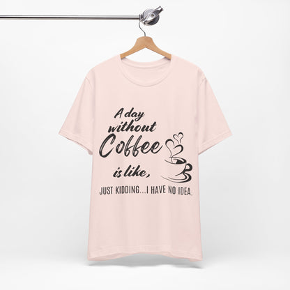 No Idea Without Coffee Tee