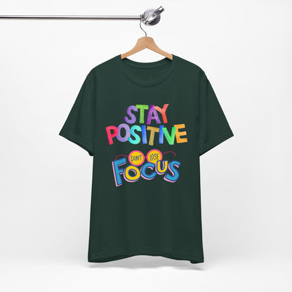 Stay Positive, Don't Lose Focus Tee