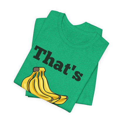That's Bananas Funny Foodie Tee