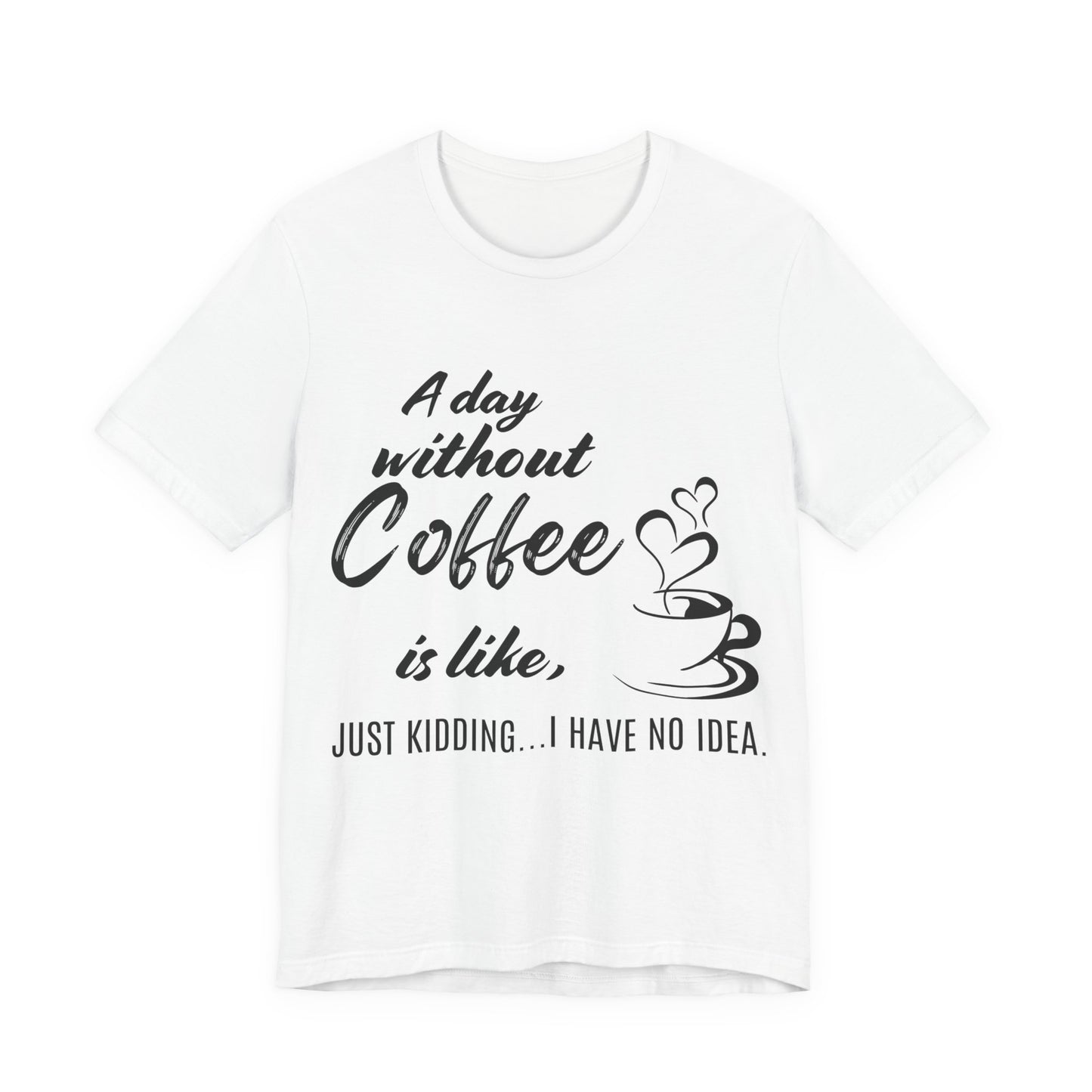 No Idea Without Coffee Tee