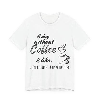 No Idea Without Coffee Tee