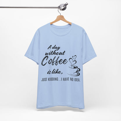 No Idea Without Coffee Tee