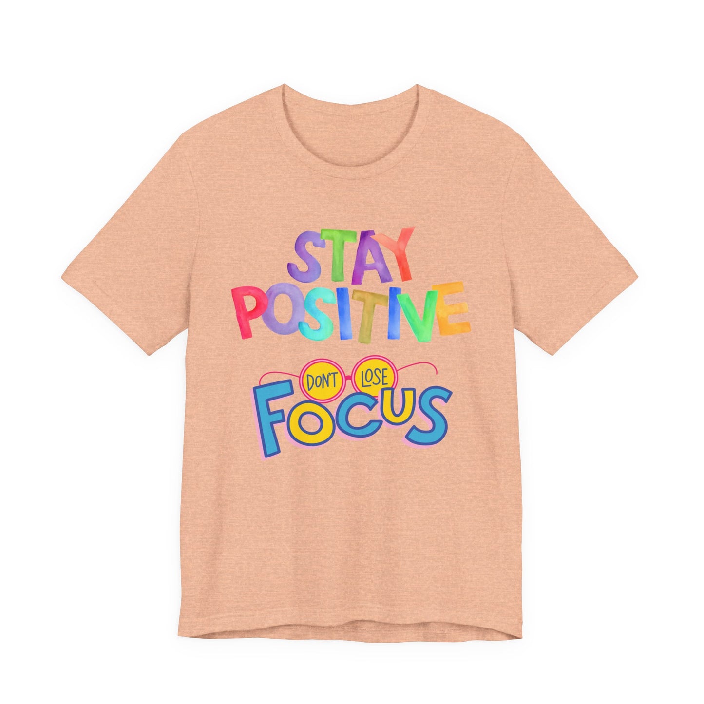 Stay Positive, Don't Lose Focus Tee