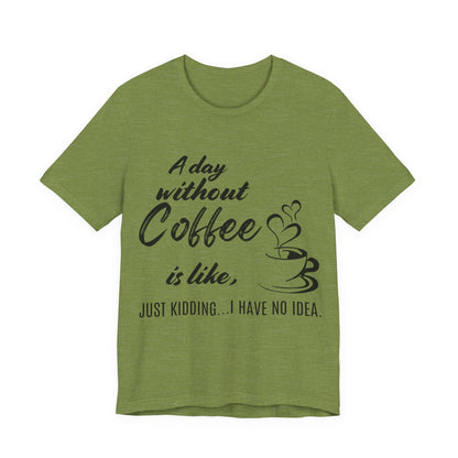 No Idea Without Coffee Tee