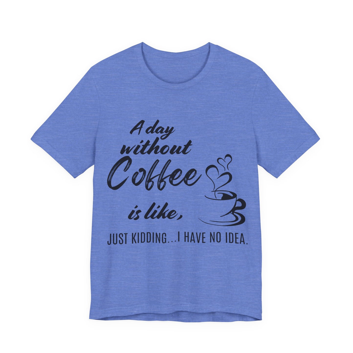 No Idea Without Coffee Tee