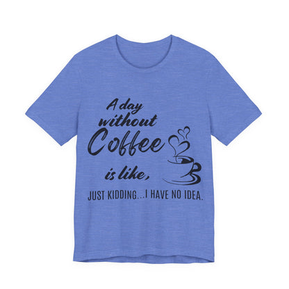 No Idea Without Coffee Tee