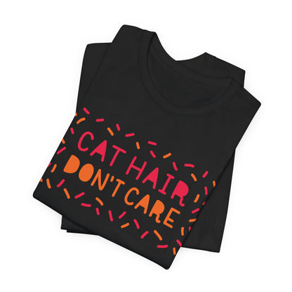 Cat Hair Don't Care Tee