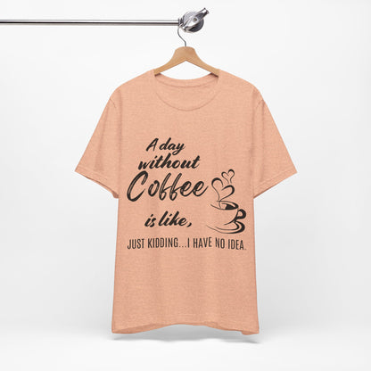 No Idea Without Coffee Tee