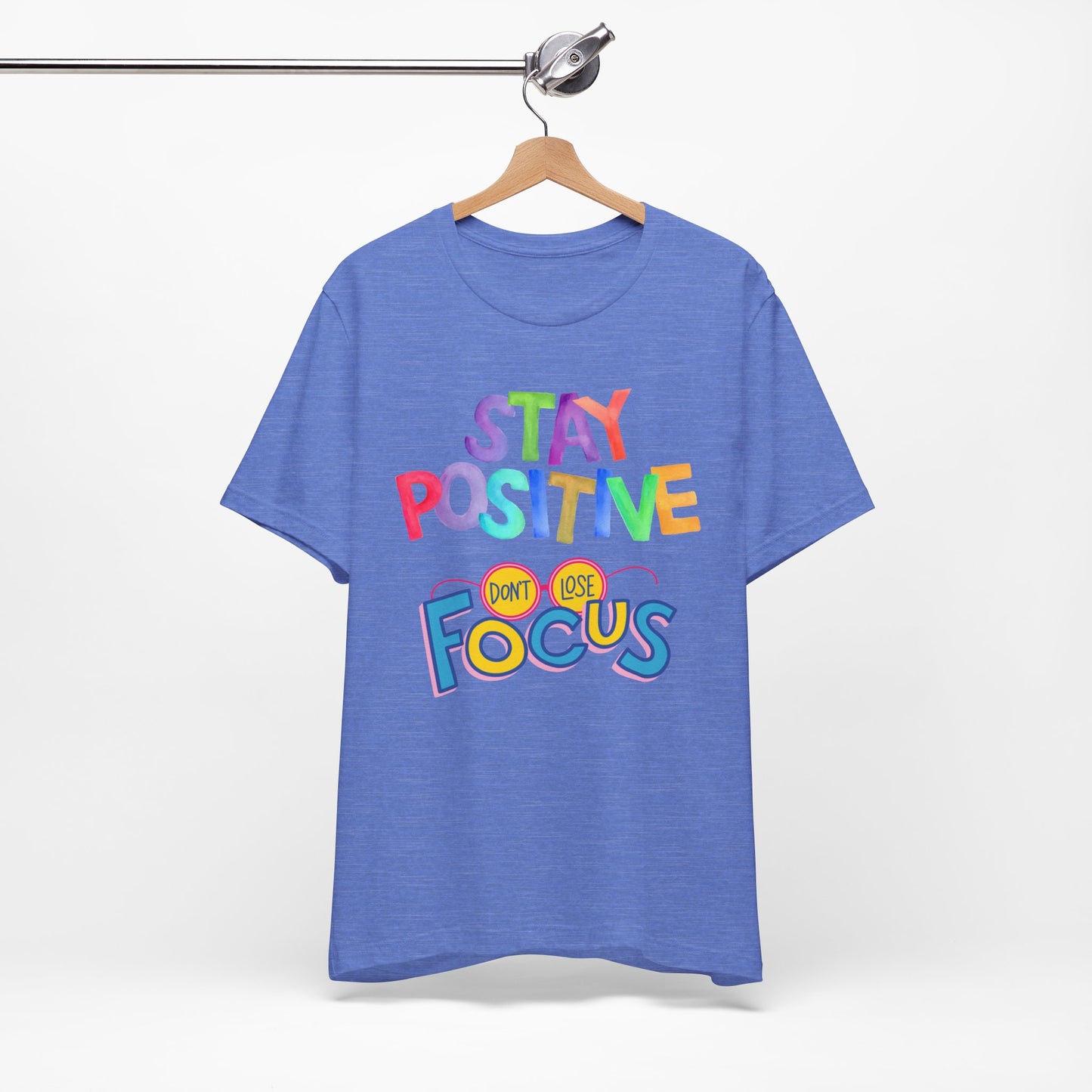 Stay Positive, Don't Lose Focus Tee