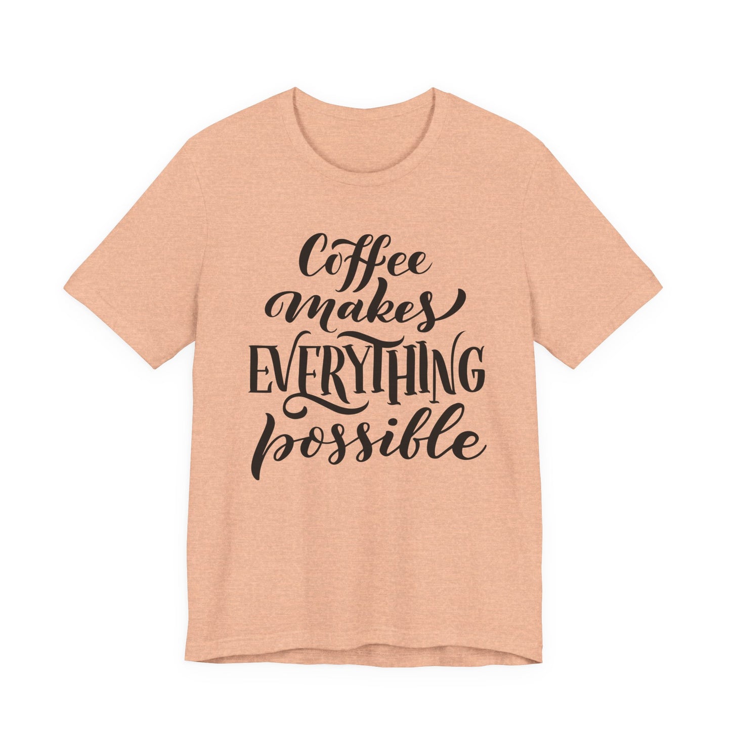 Coffee Makes Everything Possible Tee