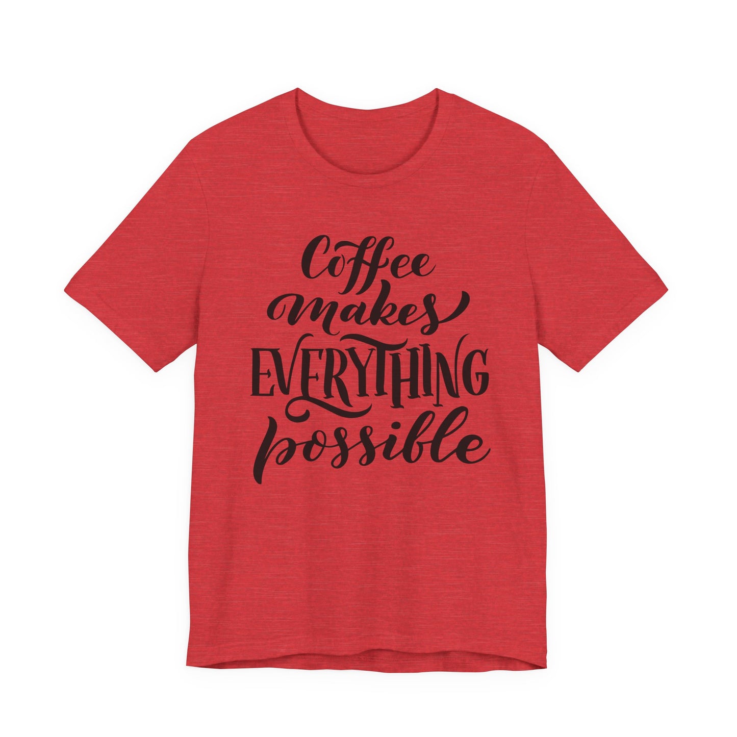 Coffee Makes Everything Possible Tee