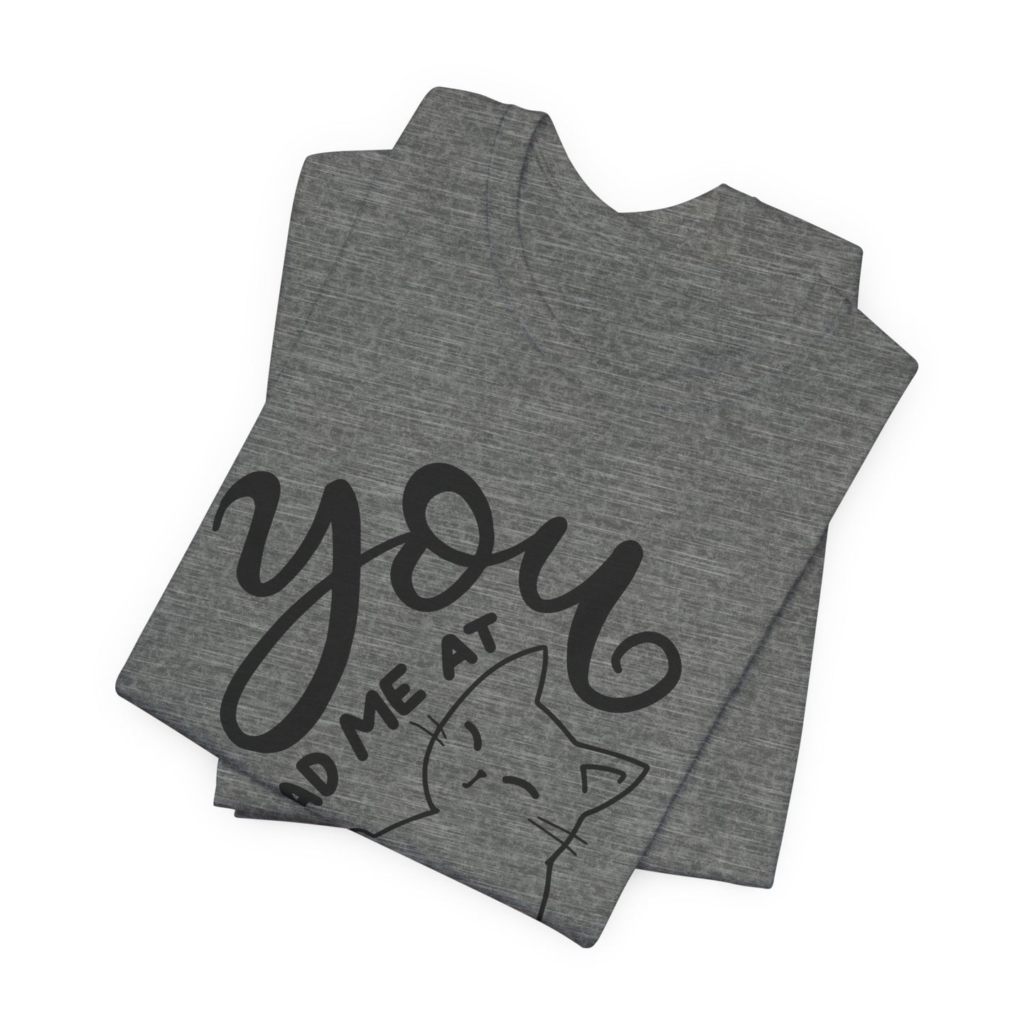 You Had Me at Meow Cat Lover's Tee