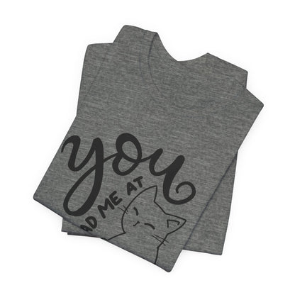 You Had Me at Meow Cat Lover's Tee