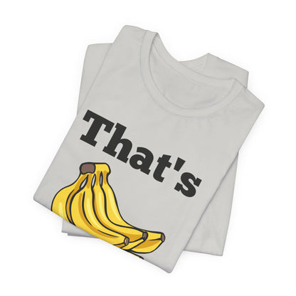 That's Bananas Funny Foodie Tee