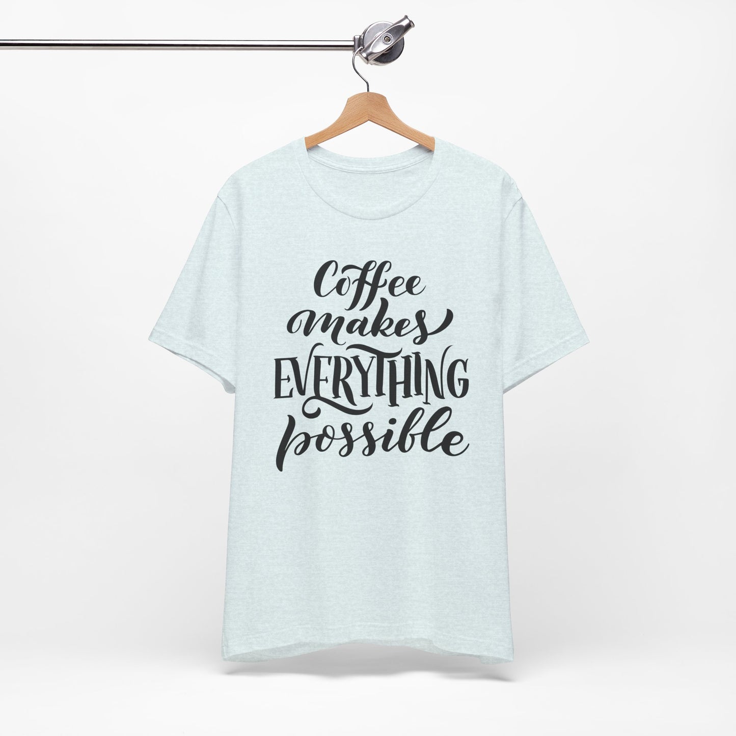 Coffee Makes Everything Possible Tee