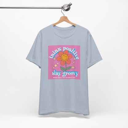 Think Positive Stay Groovy Tee