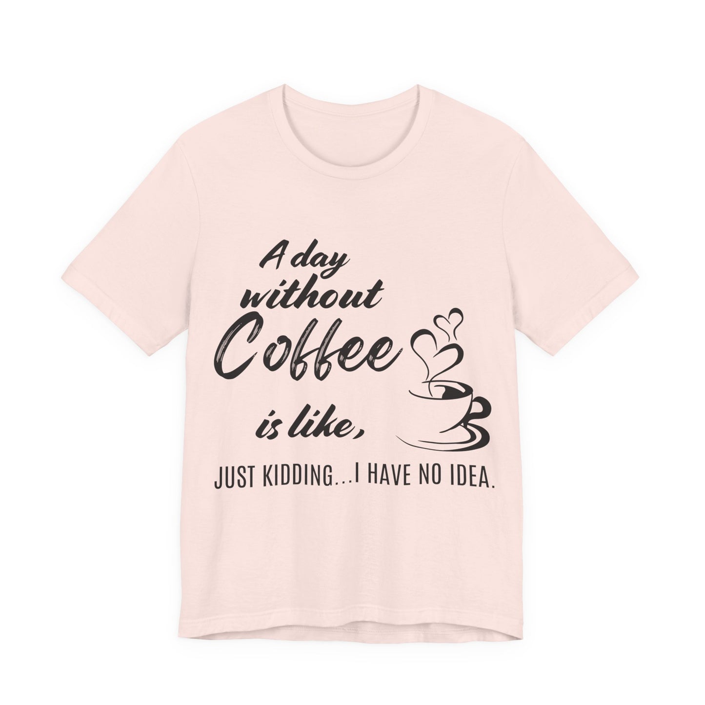 No Idea Without Coffee Tee