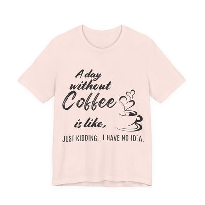 No Idea Without Coffee Tee