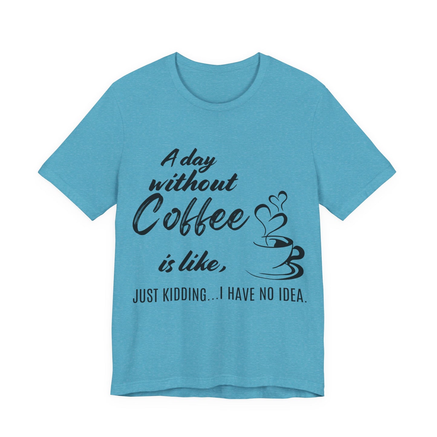 No Idea Without Coffee Tee