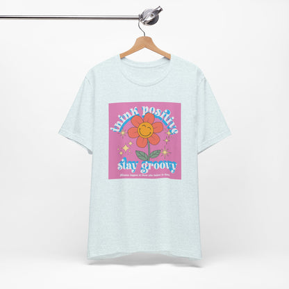 Think Positive Stay Groovy Tee