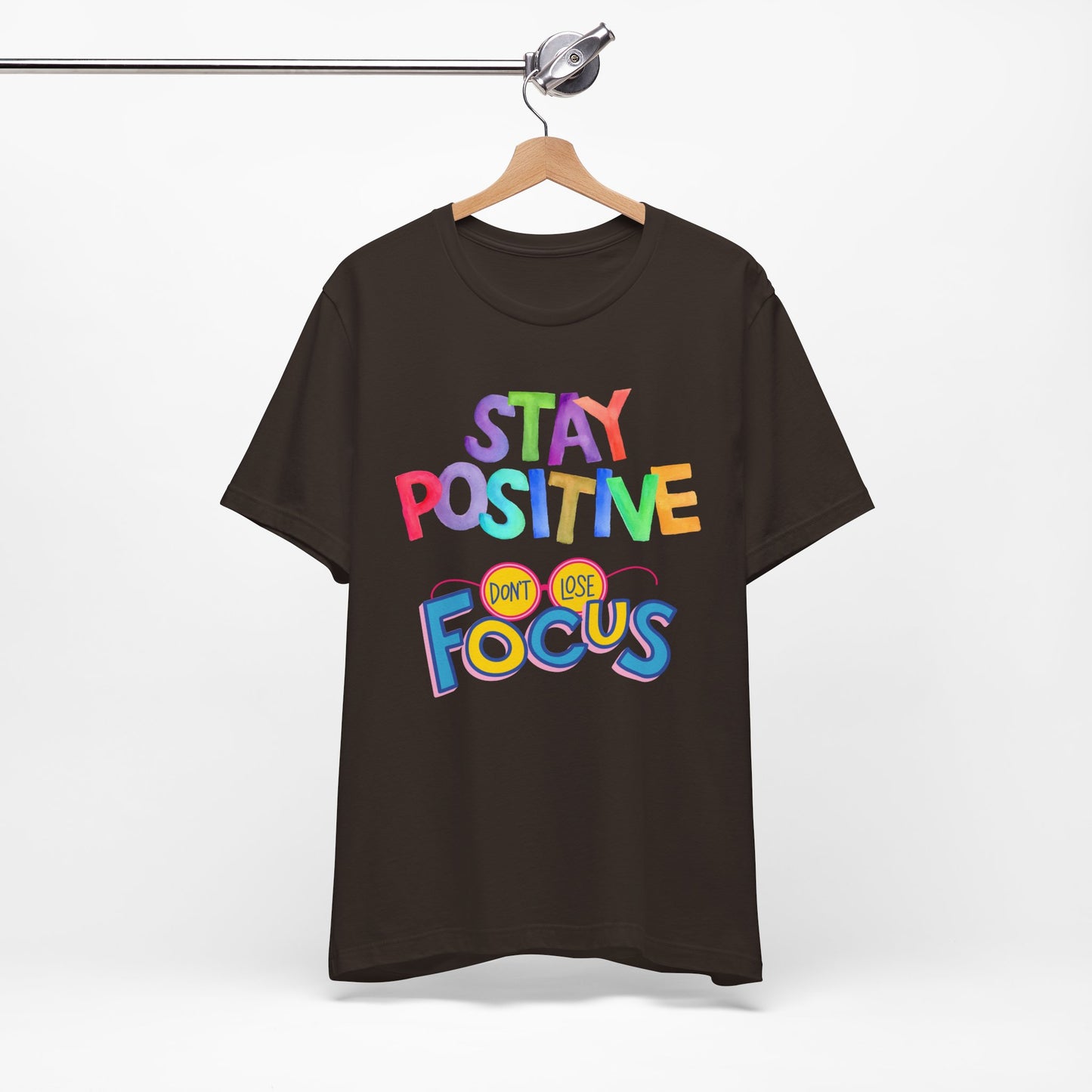 Stay Positive, Don't Lose Focus Tee