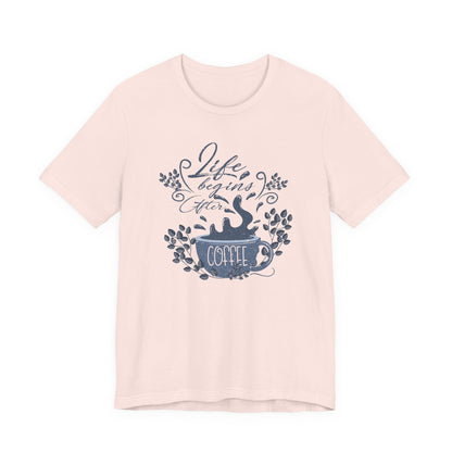 Life Begins After Coffee Tee