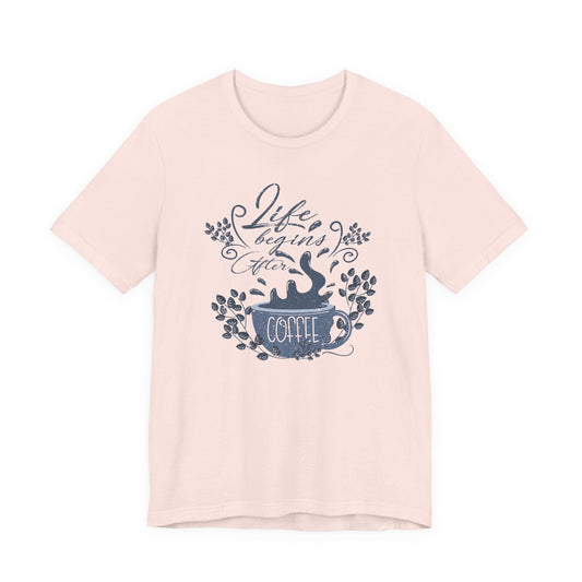 Life Begins After Coffee Tee