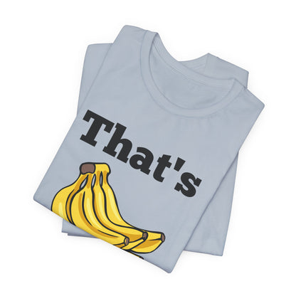 That's Bananas Funny Foodie Tee