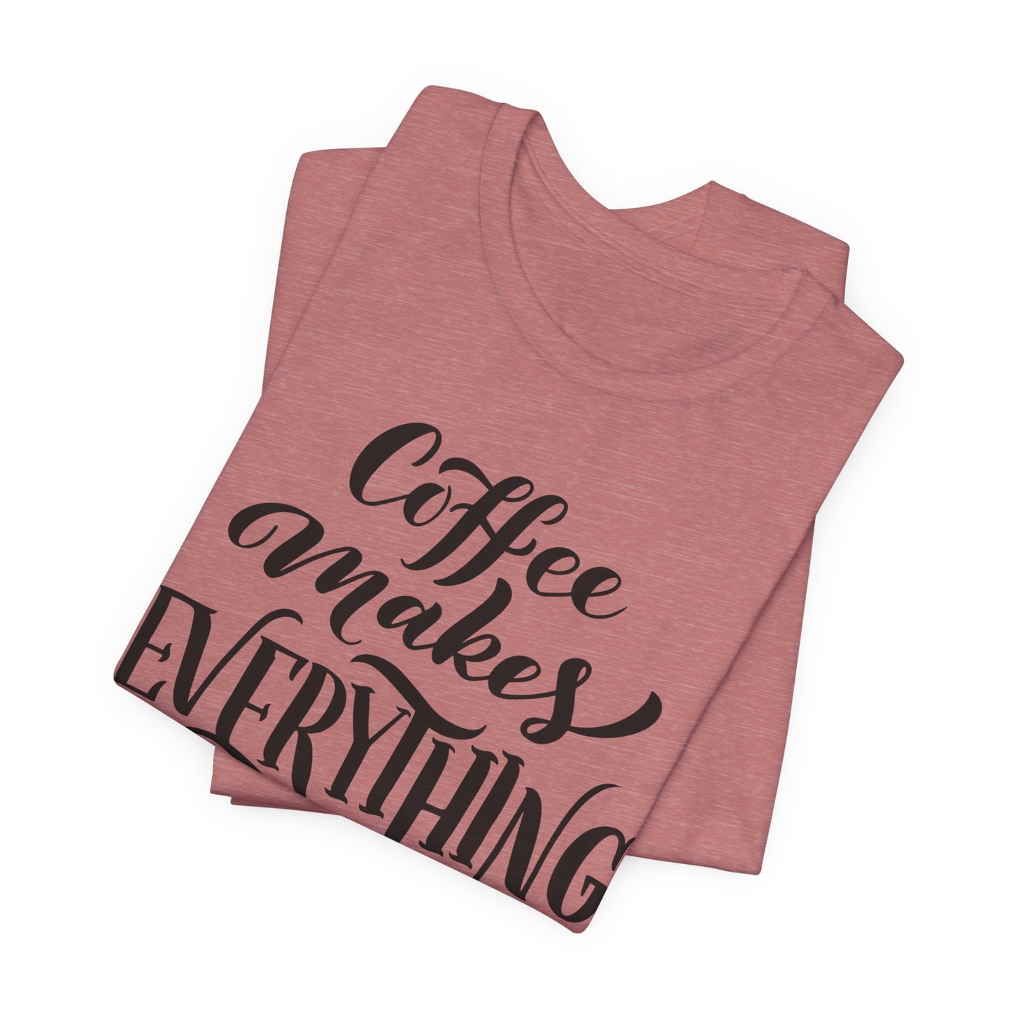 Coffee Makes Everything Possible Tee