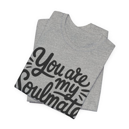 You Are My Soulmate Tee