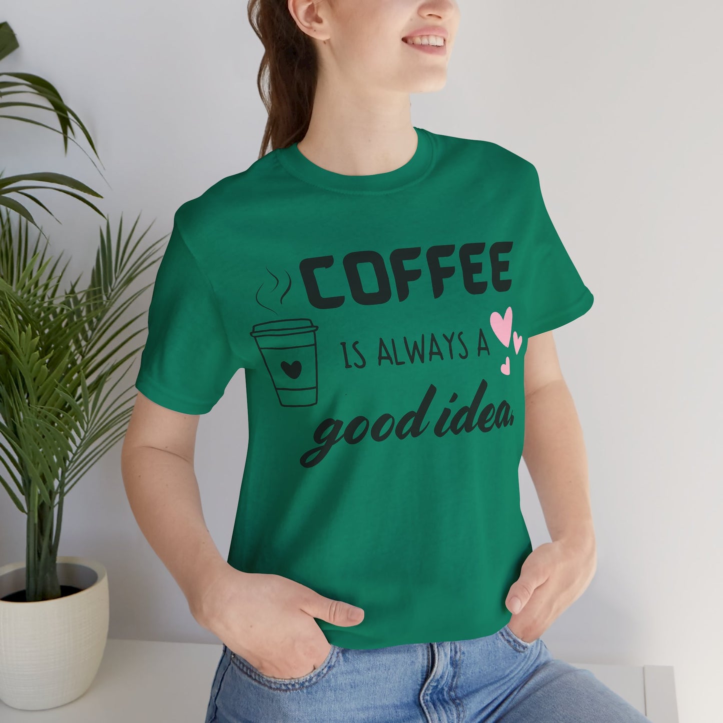 Coffee Is Always A Good Idea Tee
