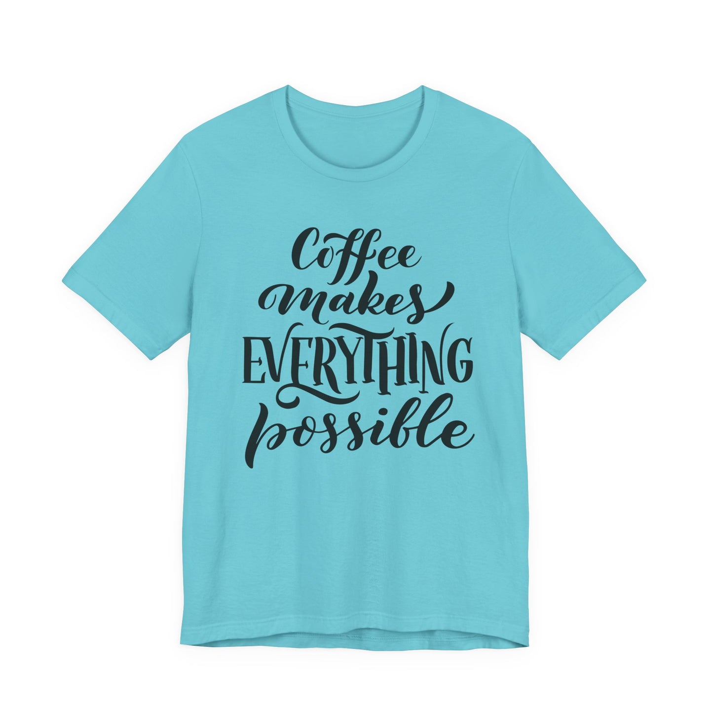 Coffee Makes Everything Possible Tee