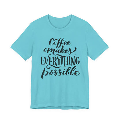 Coffee Makes Everything Possible Tee