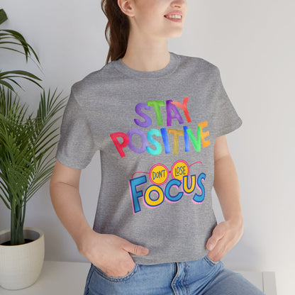 Stay Positive, Don't Lose Focus Tee