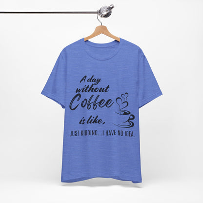 No Idea Without Coffee Tee