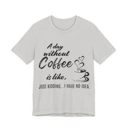No Idea Without Coffee Tee