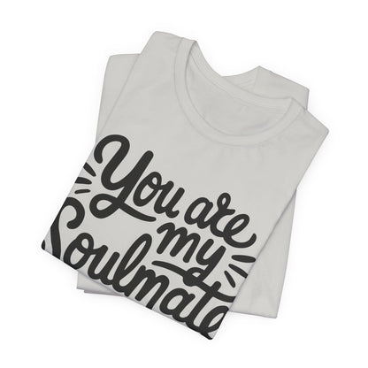 You Are My Soulmate Tee
