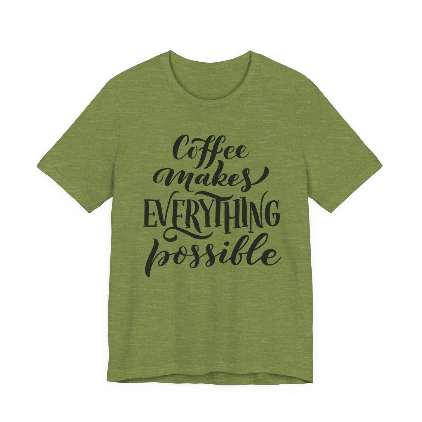 Coffee Makes Everything Possible Tee